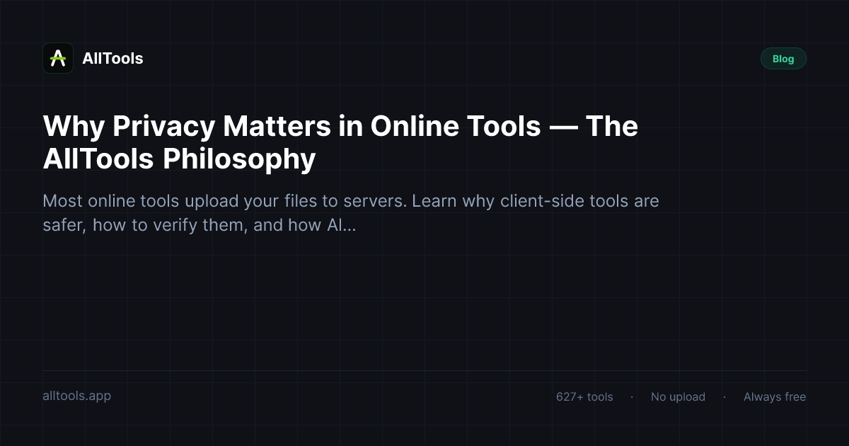 Why Privacy Matters in Online Tools — The AllTools Philosophy — free browser tool guide